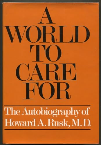 A world to care for;: The autobiography of Howard A. Rusk, M.D