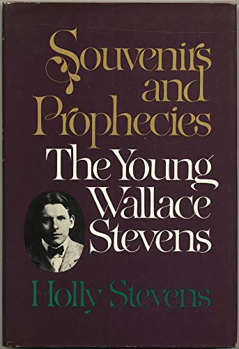 Souvenirs and Prophecies: The Young Wallace Stevens