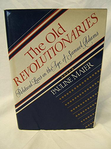 Cover of The Old Revolutionaries by Maier, Pauline, hardcover Book