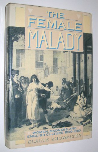 The Female Malady: Women, Madness and English Culture, 1830-1980