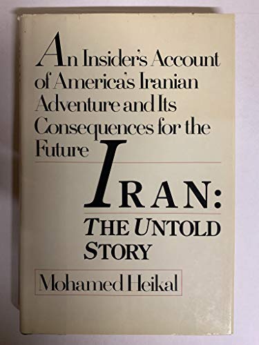 Iran: The Untold Story--An Insider's Account of America's Iranian Adventure and Its Consequences for the Future. Orig Pub in Great Britain Under Title