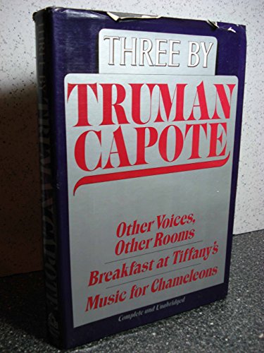 Three by Truman Capote: Other Voices, Other Rooms; Breakfast at Tiffany's; Music for Chameleons