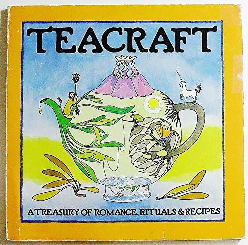 Teacraft: A Treasury of Romance, Rituals and Recipes