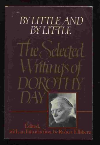 By Little & By Little: The Selected Writings of Dorothy Day