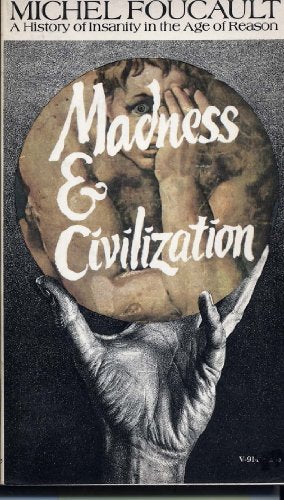 Madness & Civilization: A History of Insanity in the Age of Reason