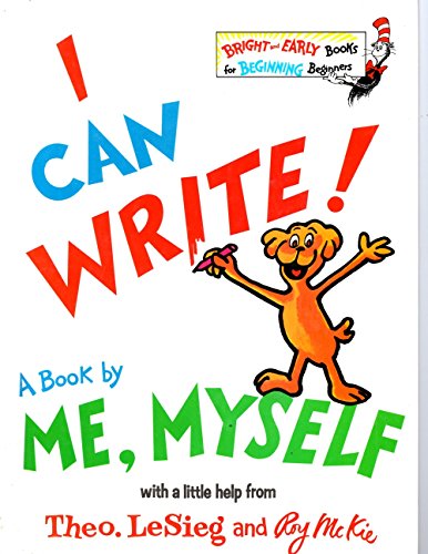 I Can Write! A Book by Me, Myself, with a Little Help from Theo. LeSeig and Roy McKie: A Bright & Early Book (Bright and Early Books for Beginning Beginners)