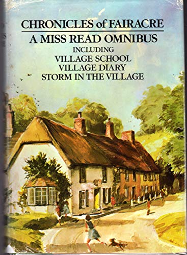 Chronicles of Fairacre: Village School / Village Diary / Storm in the Village (The Fairacre Omnibus)
