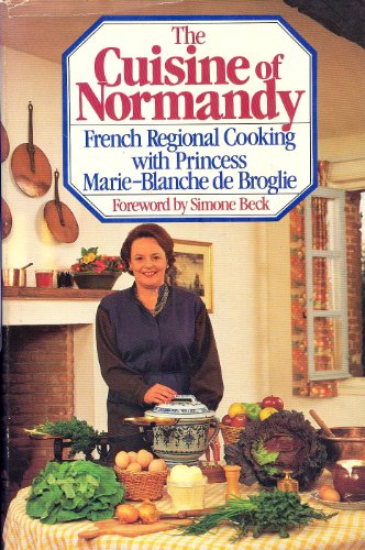 The Cuisine of Normandy: French Regional Cooking With Princess Marie-Blanche De Broglie