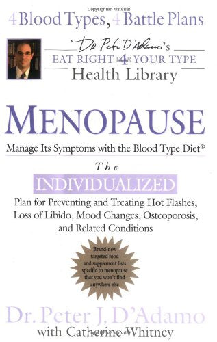 Menopause: Manage Its Symptoms with the Blood Type Diet (Dr. Peter J. D'adamo's Eat Right for Your Type Health Library)