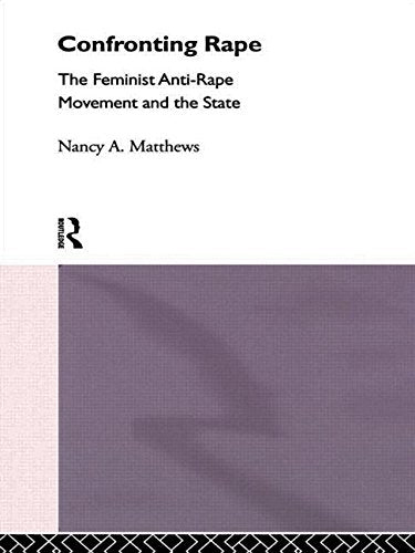 Confronting Rape: The Feminist Anti-Rape Movement and the State (International Library of Sociology)