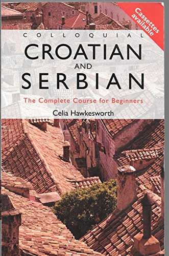 Colloquial Croatian and Serbian: The Complete Course for Beginners (Colloquial Series)