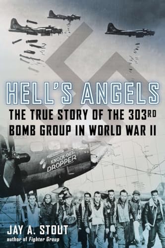 Hell's Angels: The True Story of the 303rd Bomb Group in World War II
