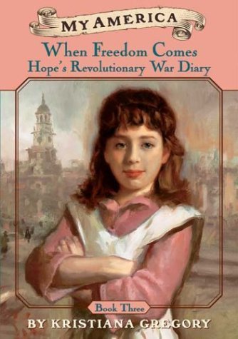 When Freedom Comes Hope's Revolutionary War Diary (My America)