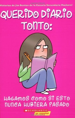 Hagamos Como Si Esto Nunca Hubiera Pasado (Querido Diario Tonto #1)