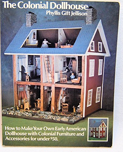 The Colonial Dollhouse: How to Make Your Own Early American Dollhouse with Colonial Furniture and Accessories for under $50