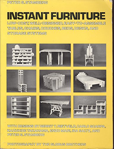 Instant Furniture: Low-Cost, Well-Designed, Easy-To-Assemble Tables, Chairs, Couches, Beds, Desks, and Storage Systems