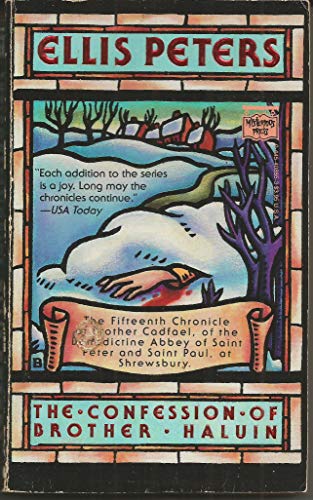 The confession of Brother Haluin : the fifteenth chronicle of Brother Cadfael, of the Benedictine Abbey of Saint Peter and Saint Paul, at Shrewsbury