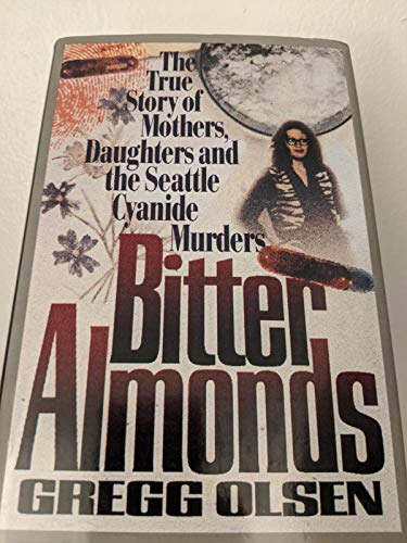 Bitter Almonds: The True Story of Mothers, Daughters, and the Seattle Cyanide Murders