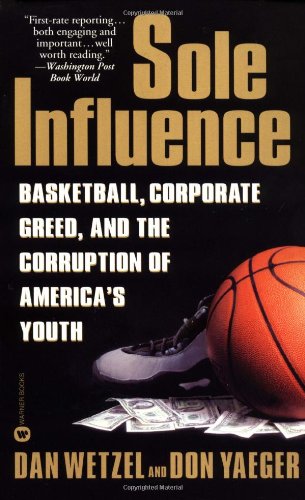 Sole Influence: Basketball, Corporate Greed, and the Corruption of America's Youth