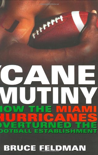 Cane Mutiny: How the Miami Hurricanes Overturned the Football Establishment