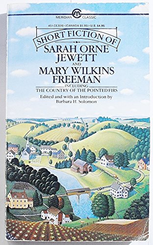 Short Fiction of Sarah Orne Jewett and Mary Wilkins Freeman: Including "the Country of the Pointed Firs