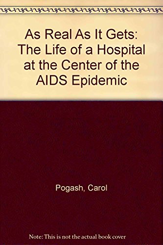 As Real As It Gets: The Life of a Hospital at the Center of the AIDS Epidemic