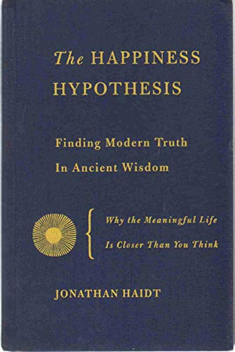 The Happiness Hypothesis: Finding Modern Truth in Ancient Wisdom