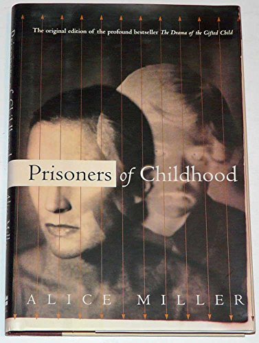 Prisoners Of Childhood: The Drama of the Gifted Child and the Search for the True Self