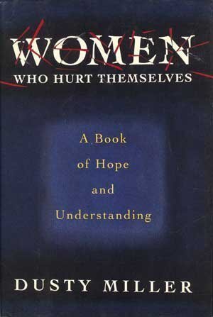 Women Who Hurt Themselves: A Book Of Hope And Understanding