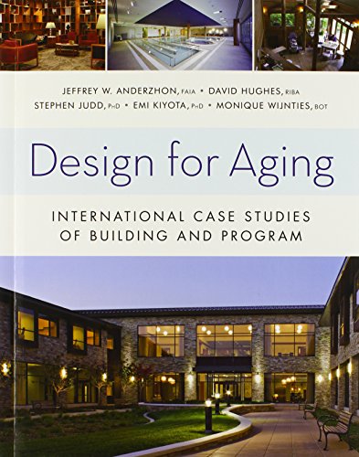 Design for Aging: International Case Studies of Building and Program (Wiley Series in Healthcare and Senior Living Design)