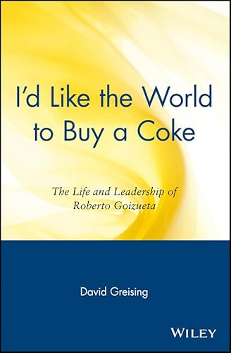 I'd Like the World to Buy a Coke: The Life and Leadership of Roberto Goizueta