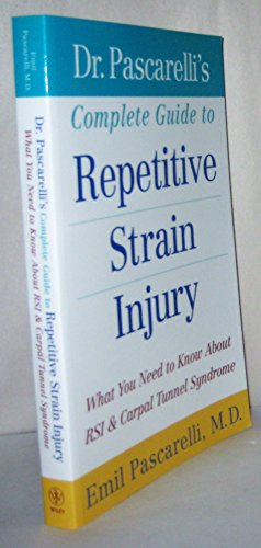 Dr. Pascarelli's Complete Guide to Repetitive Strain Injury: What You Need to Know About RSI and Carpal Tunnel Syndrome