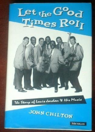 Let the Good Times Roll: The Story of Louis Jordan and His Music (The Michigan American Music Series)