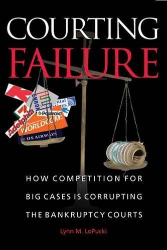 Courting Failure: How Competition For Big Cases Is Corrupting The Bankruptcy Courts
