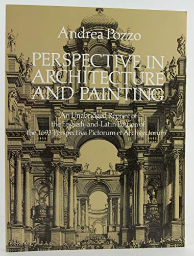 Perspective in Architecture and Painting: An Unabridged Reprint of the English-And-Latin Edition of the 1693 "Perspectiva Pictorum Et Architectorum