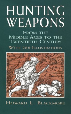 Hunting Weapons from the Middle Ages to the Twentieth Century: With 288 Illustrations