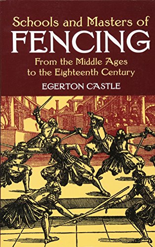Schools and Masters of Fencing: From the Middle Ages to the Eighteenth Century (Dover Military History, Weapons, Armor)