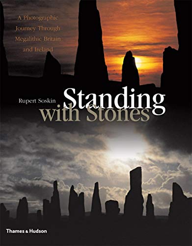 Standing with Stones: A Photographic Journey through Megalithic Britain and Ireland