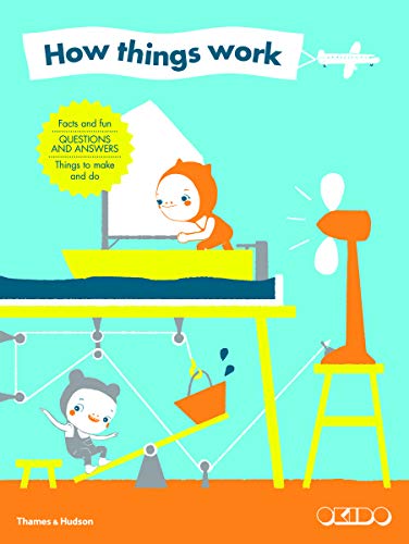 How Things Work: Facts and fun, questions and answers, things to make and do