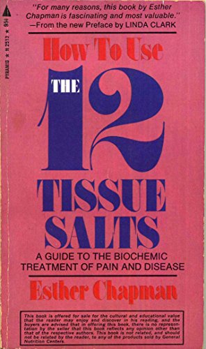 How to Use the 12 Tissue Salts: A Guide to the Biochemic Treatment of Pain and Disease