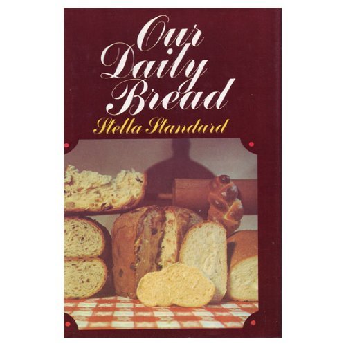 Our Daily Bread: 365 Recipes for Wonderful Breads