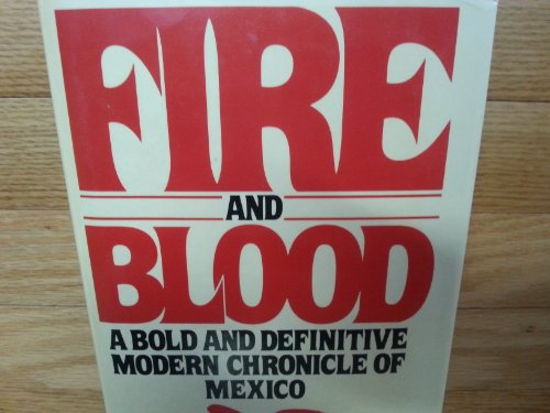 Fire And Blood: A Bold and Definitive Modern Chronicle of Mexico