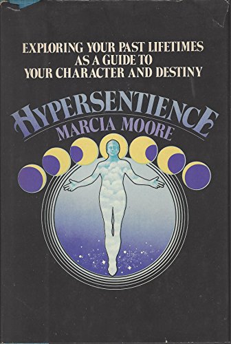 Hypersentience: Exploring Your Past Lifetime As a Guide to Your Character and Destiny