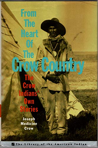 From The Heart Of The Crow Country: The Crow Indians' Own Stories (Library of the American Indian)
