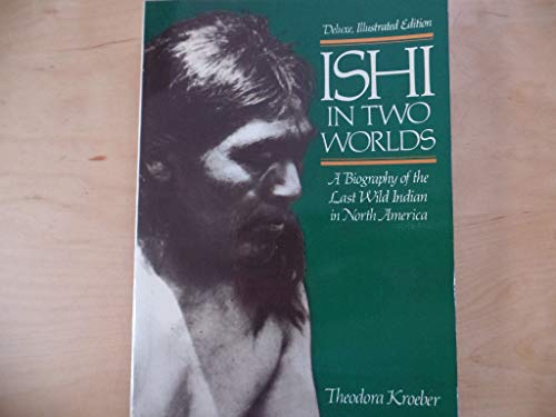 Ishi in Two Worlds: A Biography of the Last Wild Indian in North America