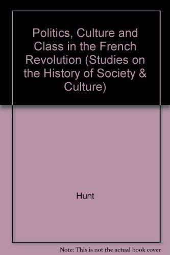Politics, culture, and class in the French Revolution (Studies on the history of society and culture)
