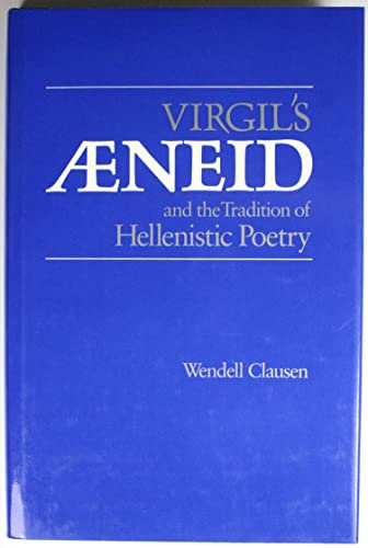 Virgil's Aeneid and the Tradition of Hellenistic Poetry (Sather Classical Lectures)