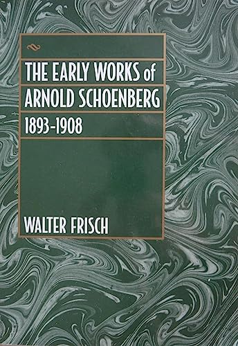 The Early Works of Arnold Schoenberg, 1893-1908