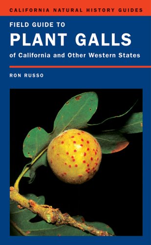 Field Guide to Plant Galls of California and Other Western States (Volume 91) (California Natural History Guides)