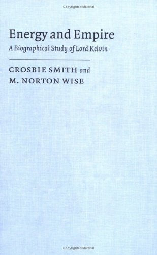 Energy and Empire: A Biographical Study of Lord Kelvin